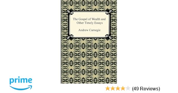 The gospel of wealth and other timely essays examples